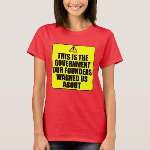 The Government Our Founders Warned Us About T_Shirt