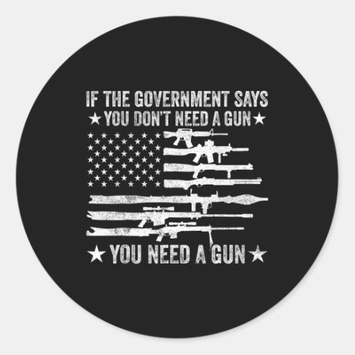 The Government Says You Dont Need A Gun Flag 4th  Classic Round Sticker