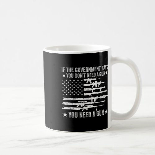 The Government Says You Dont Need A Gun Flag 4th  Coffee Mug
