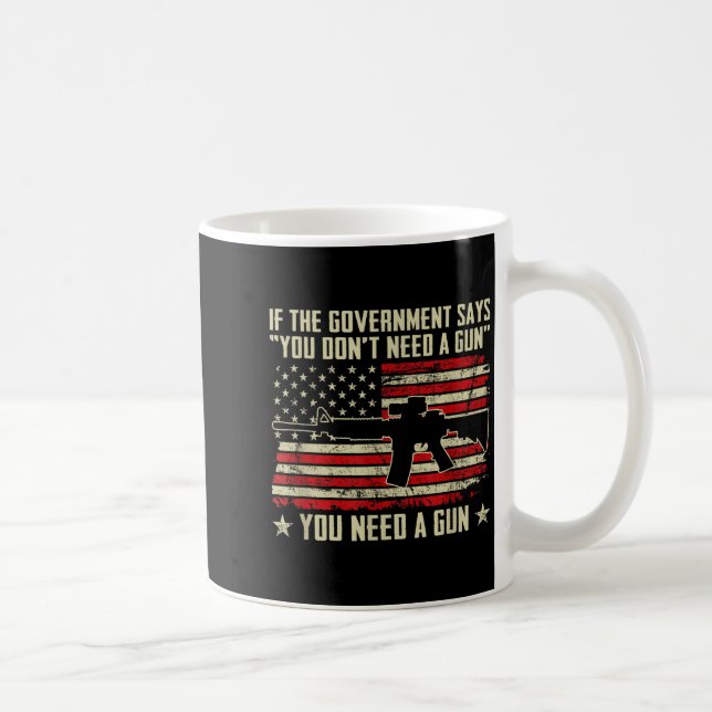 The Government Says You Don't Need A Gun - Funny P Coffee Mug (Right)