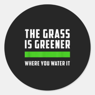 The Gr Is Greener Where You Water It, Motivational Classic Round Sticker