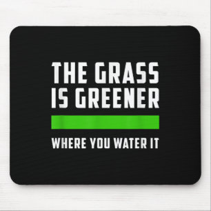 The Gr Is Greener Where You Water It, Motivational Mouse Pad