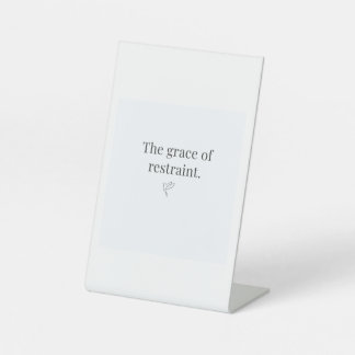 The Grace of Restraint Pesestal Sign 