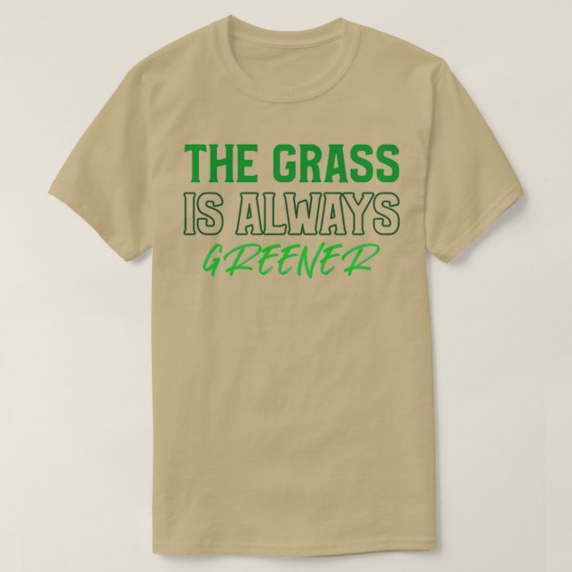 The Grass is Always Greener T-Shirt (Design Front)