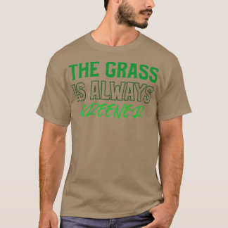 The Grass is Always Greener T-Shirt