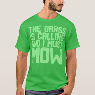 The Grass Is Calling And I Must Mow 1 T-Shirt