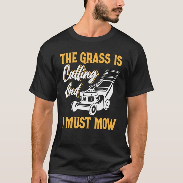 The Grass Is Calling And I Must Mow 1 T-Shirt (Front)