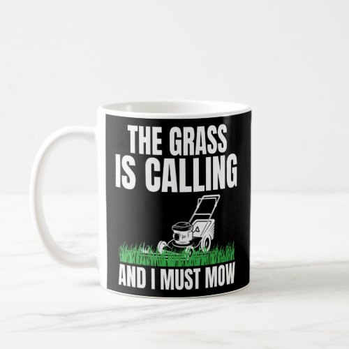 The Grass Is Calling And I Must Mow For Lawn Enthu Coffee Mug