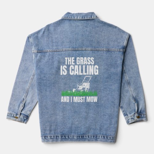 The Grass Is Calling And I Must Mow For Lawn Enthu Denim Jacket