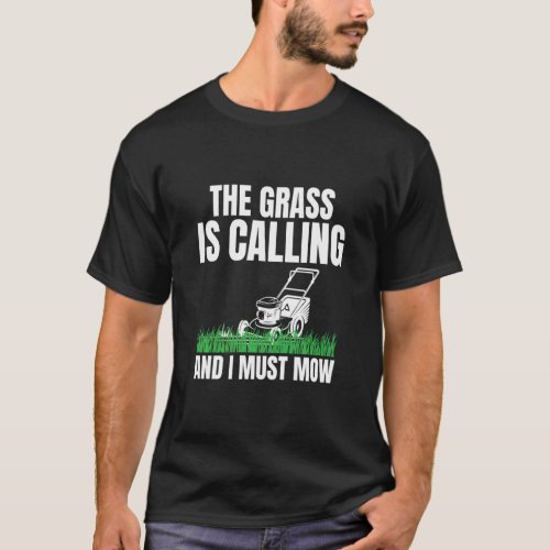 The Grass Is Calling And I Must Mow For Lawn Enthu T_Shirt