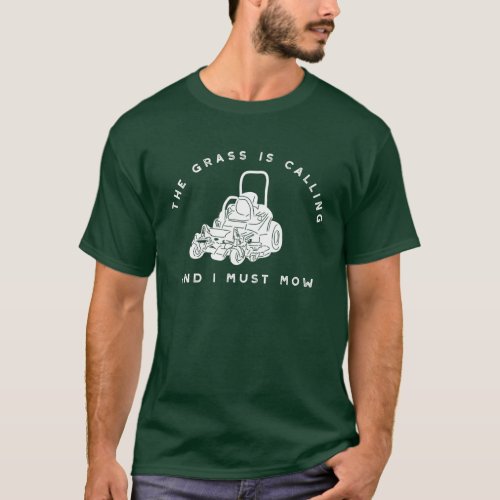 The Grass Is Calling and I Must Mow Funny Graphic T_Shirt