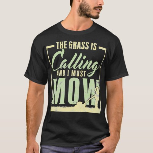 The Grass Is Calling And I Must Mow Funny Lawn Mow T_Shirt