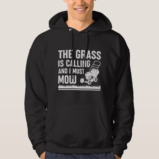 The Grass Is Calling And I Must Mow Hoodie (Front)
