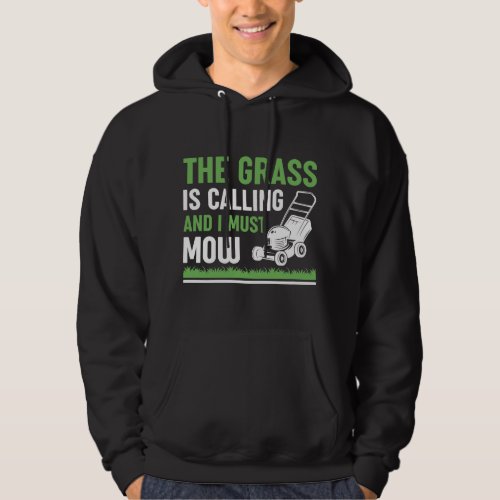 The Grass Is Calling And I Must Mow Hoodie