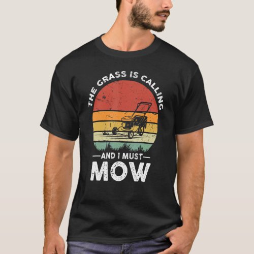 The Grass Is Calling And I Must Mow  Lawn Caretake T_Shirt