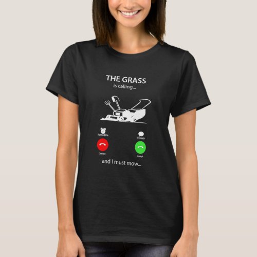 The Grass Is Calling And I Must Mow Lawn Mower  T_Shirt