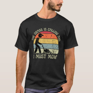The Grass Is Calling And I Must Mow Lawn Mowing T-Shirt