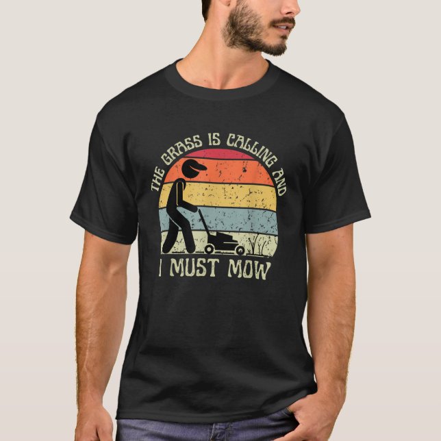 The Grass Is Calling And I Must Mow Lawn Mowing T-Shirt (Front)