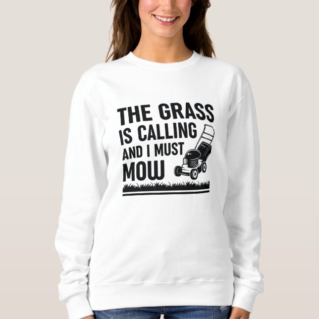 The Grass Is Calling And I Must Mow Sweatshirt (Front)