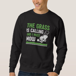 The Grass Is Calling And I Must Mow Sweatshirt