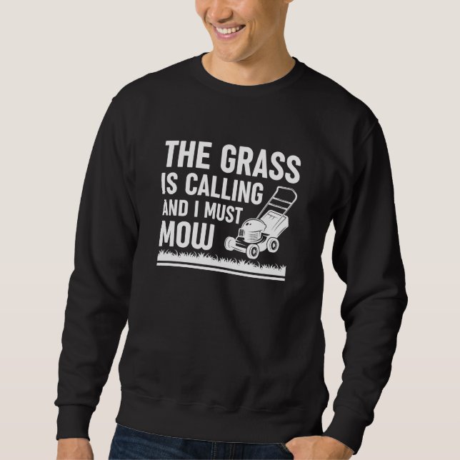 The Grass Is Calling And I Must Mow Sweatshirt (Front)