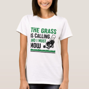 The Grass Is Calling And I Must Mow T-Shirt