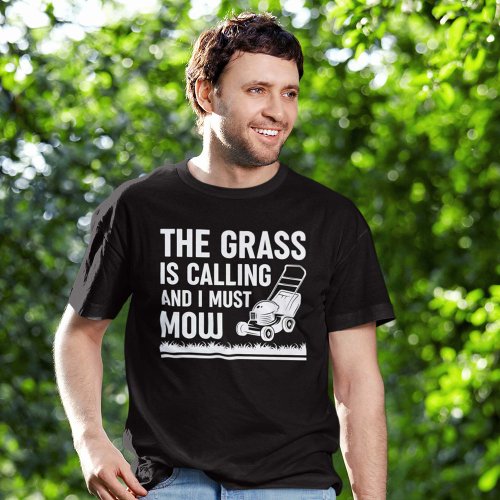 The Grass Is Calling And I Must Mow T_Shirt