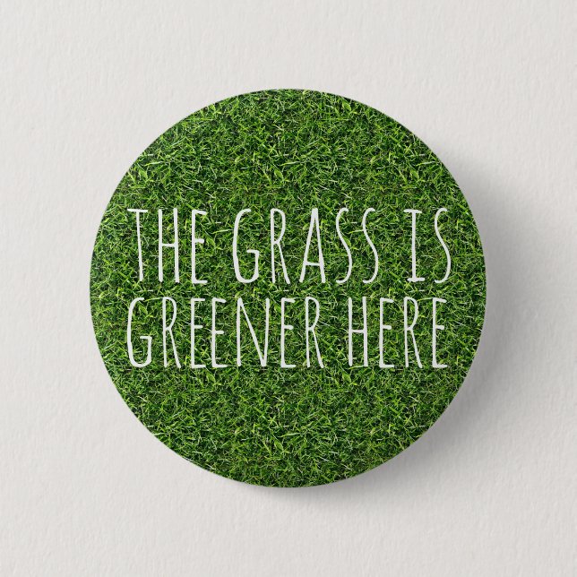 The Grass Is Greener Here Pinback Button (Front)