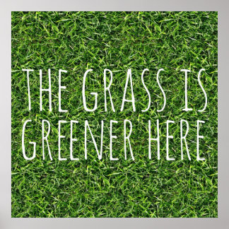 The Grass Is Greener Posters | Zazzle