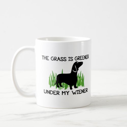 The Grass is Greener Under My Wiener  Coffee Mug