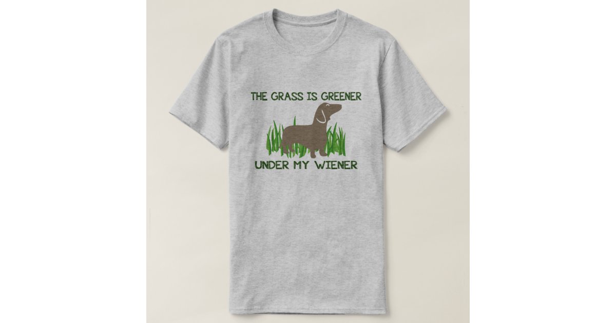 The Grass is Greener Under My Wiener Hot Dog TShirt Zazzle