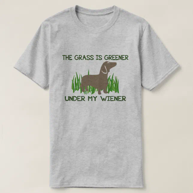 The Grass is Greener Under My Wiener Hot Dog TShirt Zazzle