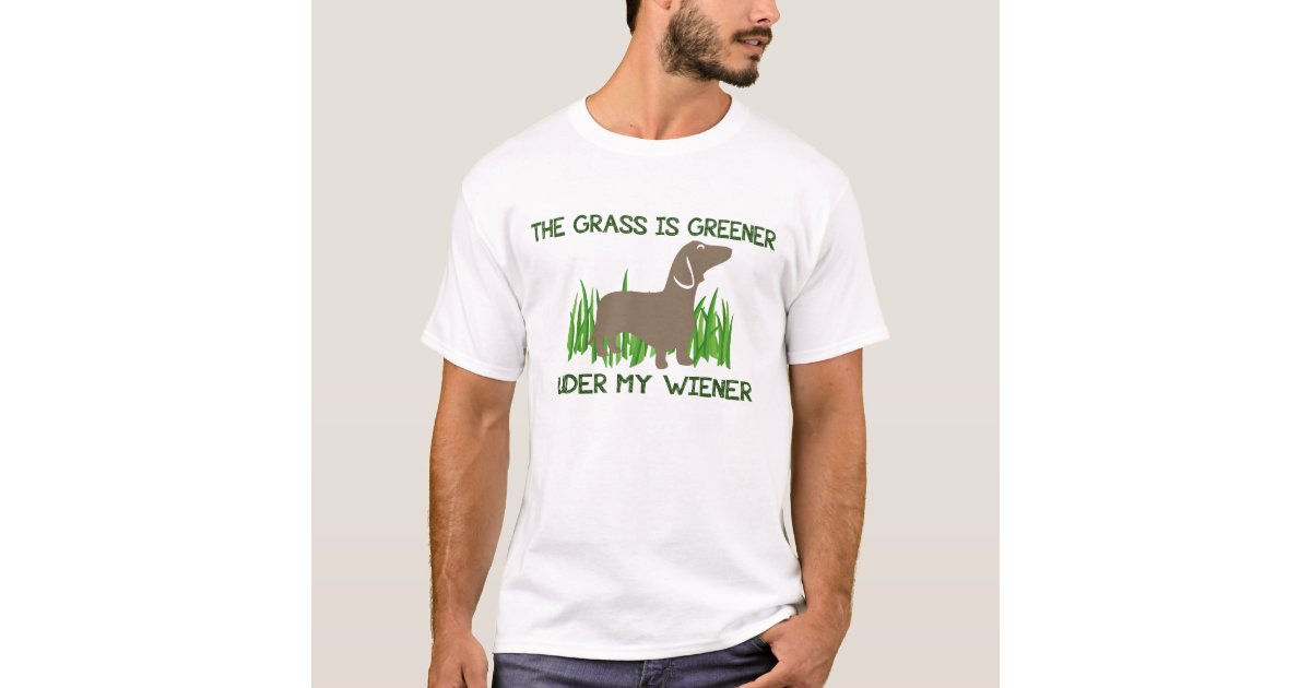 The Grass Is Greener Under My Wiener Hot Dog T Shirt Zazzle Com