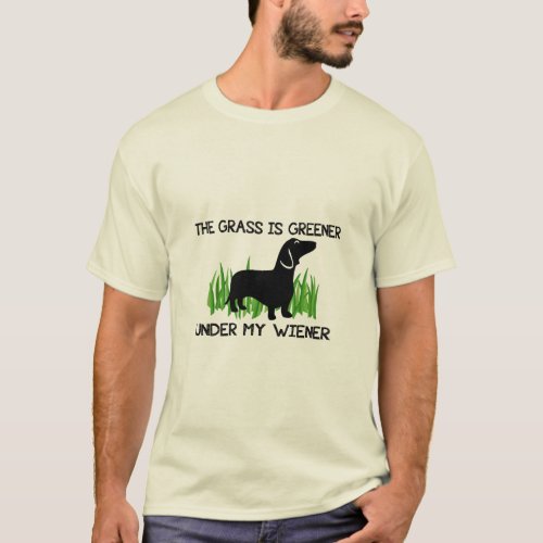 The Grass is Greener Under My Wiener  T_Shirt