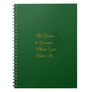 THE GRASS IS GREENER WHERE YOU WATER IT MOTIVATION NOTEBOOK