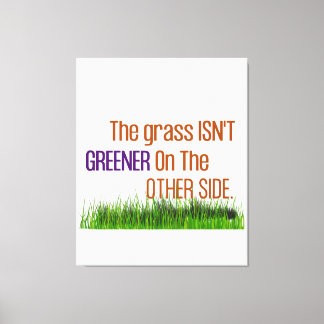 The Grass Isn't Greener On The Other Side Canvas Print