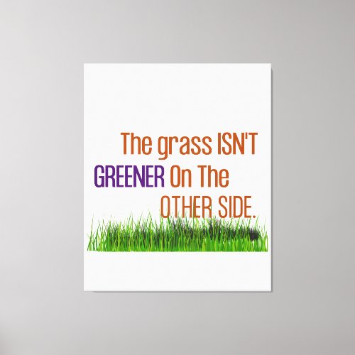 The Grass Isnt Greener On The Other Side Canvas Print