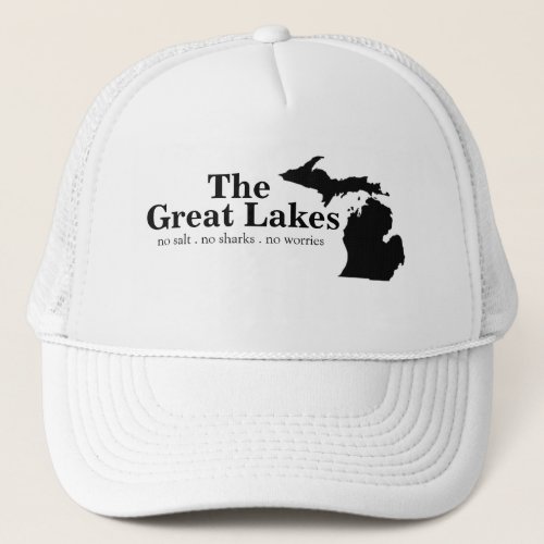 The Great Lakes _ no salt no sharks no worries Trucker Hat