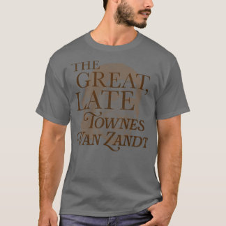 The Great Late Townes Van Zandt T-Shirt
