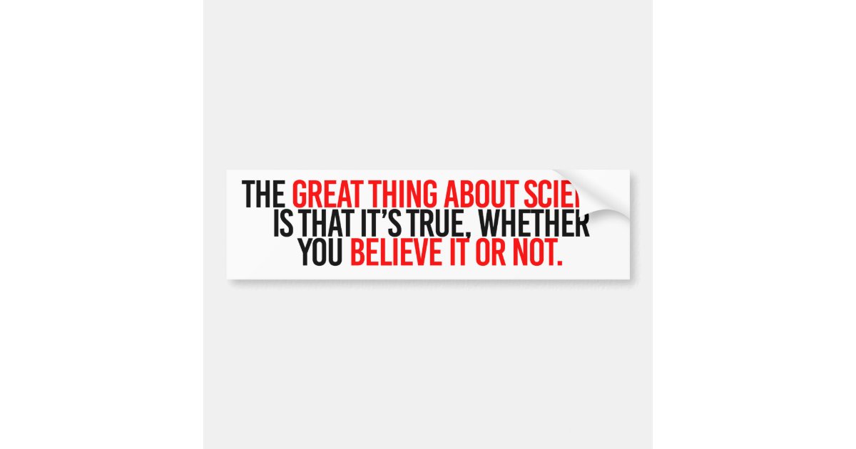 The Great Thing About Science Is That It S True Wh Bumper Sticker Zazzle Com