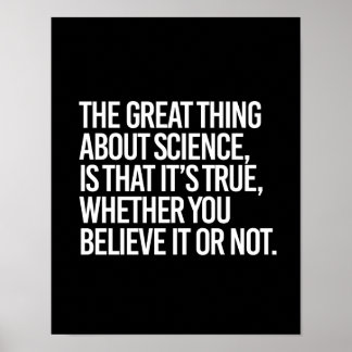 THE GREAT THING ABOUT SCIENCE IS THAT IT'S TRUE WH POSTER