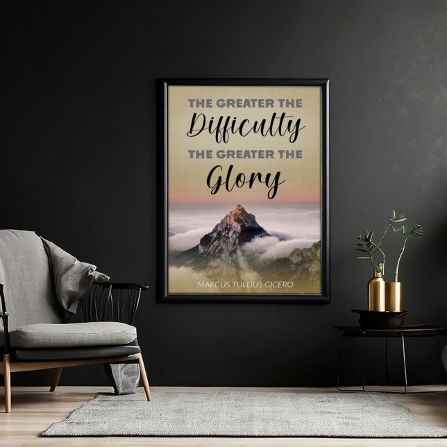 The Greater The Difficulty The Greater The Glory Poster (Marcus Cicero Quotation Poster - The Greater The Difficulty The Greater The Glory)