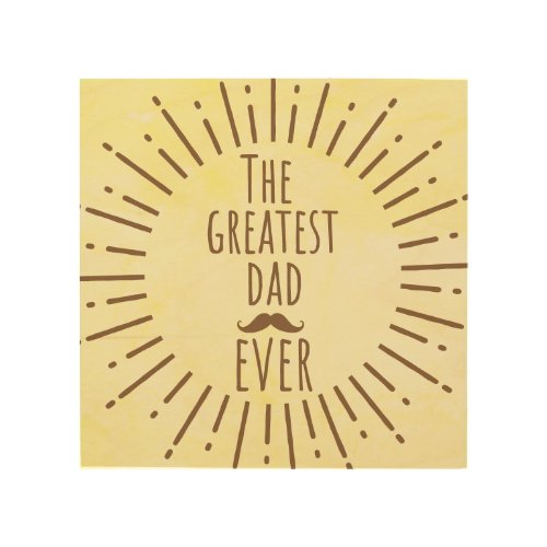 The Greatest Dad Ever Vintage Mustache Wood Wall Art