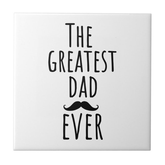The Greatest Dad Ever With Mustache Ceramic Tile (Front)