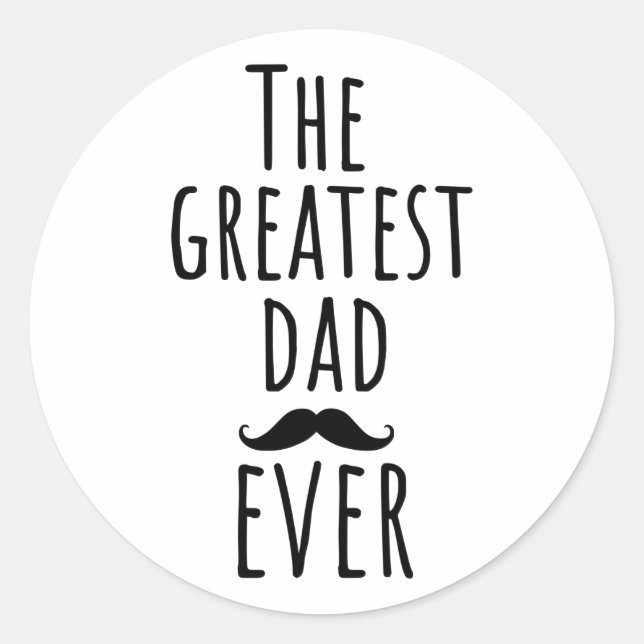 The Greatest Dad Ever With Mustache Classic Round Sticker (Front)