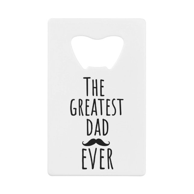 The Greatest Dad Ever With Mustache Credit Card Bottle Opener (Front)