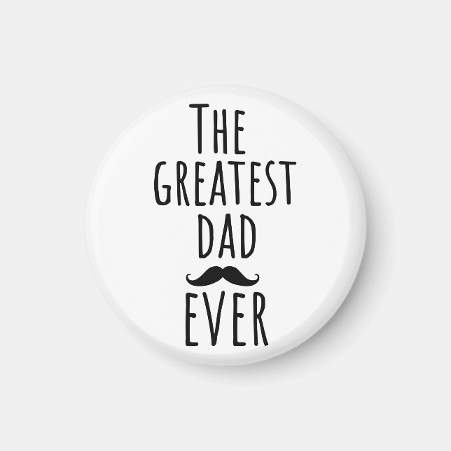 The Greatest Dad Ever With Mustache Magnet (Front)