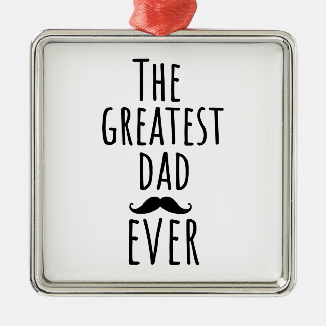 The Greatest Dad Ever With Mustache Metal Ornament (Front)