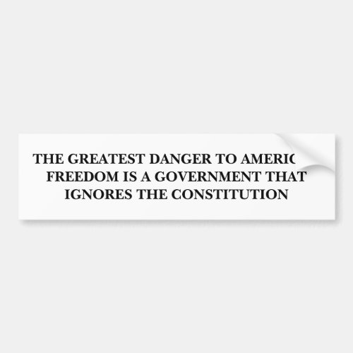 The Greatest Danger to American Freedom Bumper Sticker