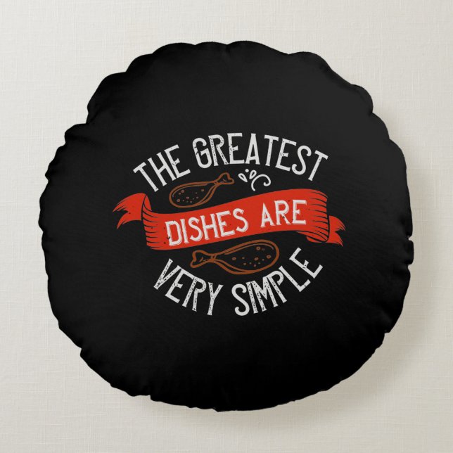 The Greatest Dishes Are Very Simple Round Pillow (Front)